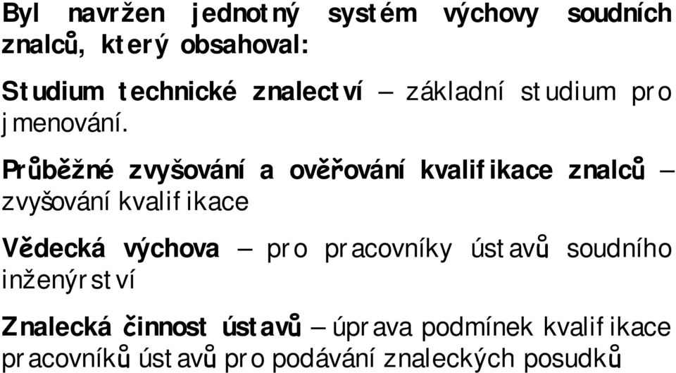 Průběžné zvyšování a ověřování kvalifikace znalců zvyšování kvalifikace Vědecká výchova