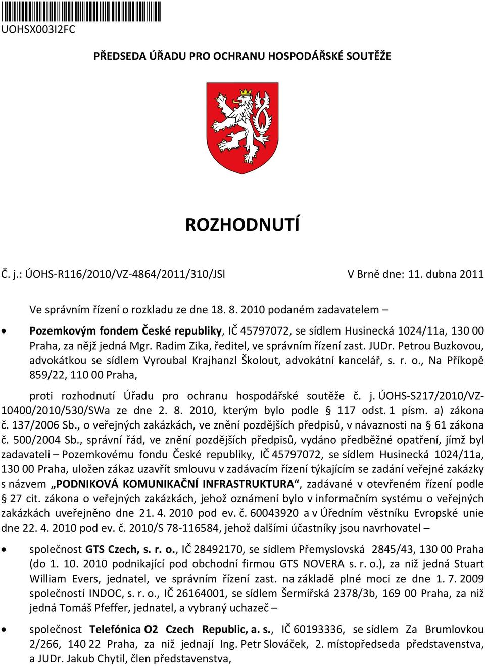 Petrou Buzkovou, advokátkou se sídlem Vyroubal Krajhanzl Školout, advokátní kancelář, s. r. o., Na Příkopě 859/22, 110 00 Praha, proti rozhodnutí Úřadu pro ochranu hospodářské soutěže č. j.