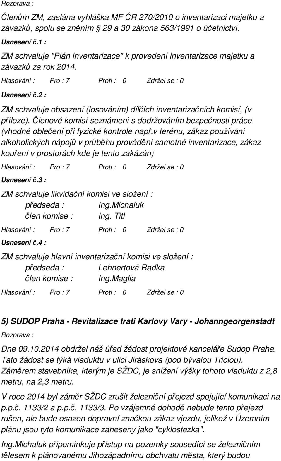 Členové komisí seznámeni s dodržováním bezpečnosti práce (vhodné oblečení při fyzické kontrole např.