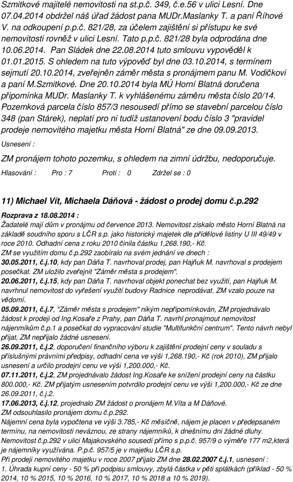 Vodičkovi a paní M.Szmitkové. Dne 20.10.2014 byla MÚ Horní Blatná doručena připomínka MUDr. Maslanky T. k vyhlášenému záměru města číslo 20/14.