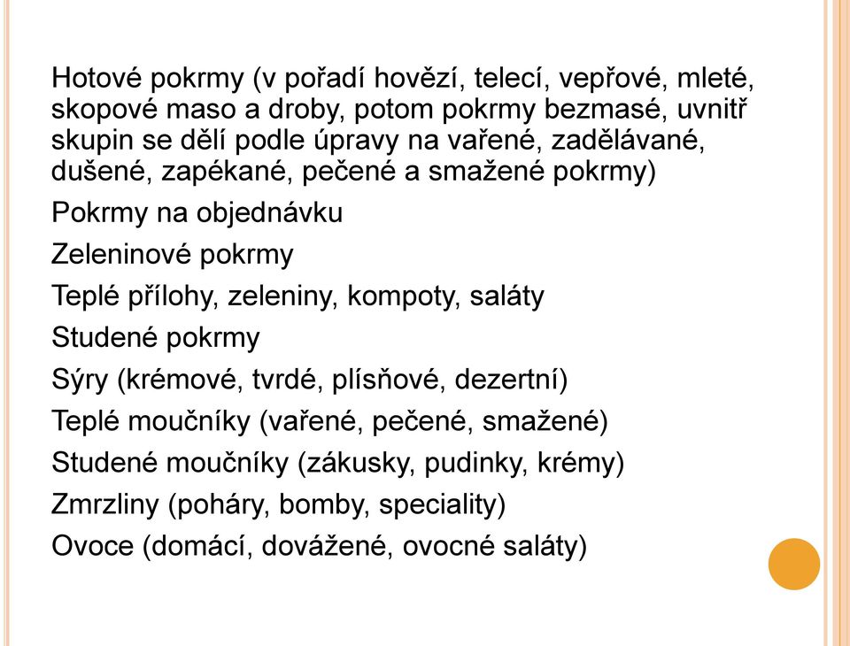 přílohy, zeleniny, kompoty, saláty Studené pokrmy Sýry (krémové, tvrdé, plísňové, dezertní) Teplé moučníky (vařené, pečené,