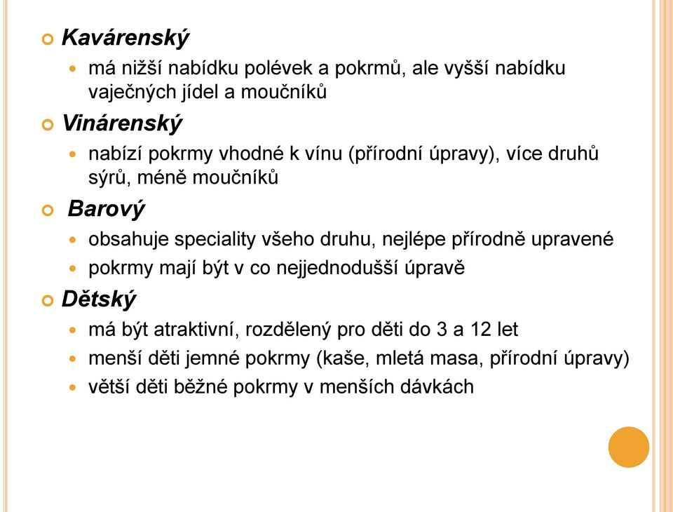 nejlépe přírodně upravené pokrmy mají být v co nejjednodušší úpravě Dětský má být atraktivní, rozdělený pro