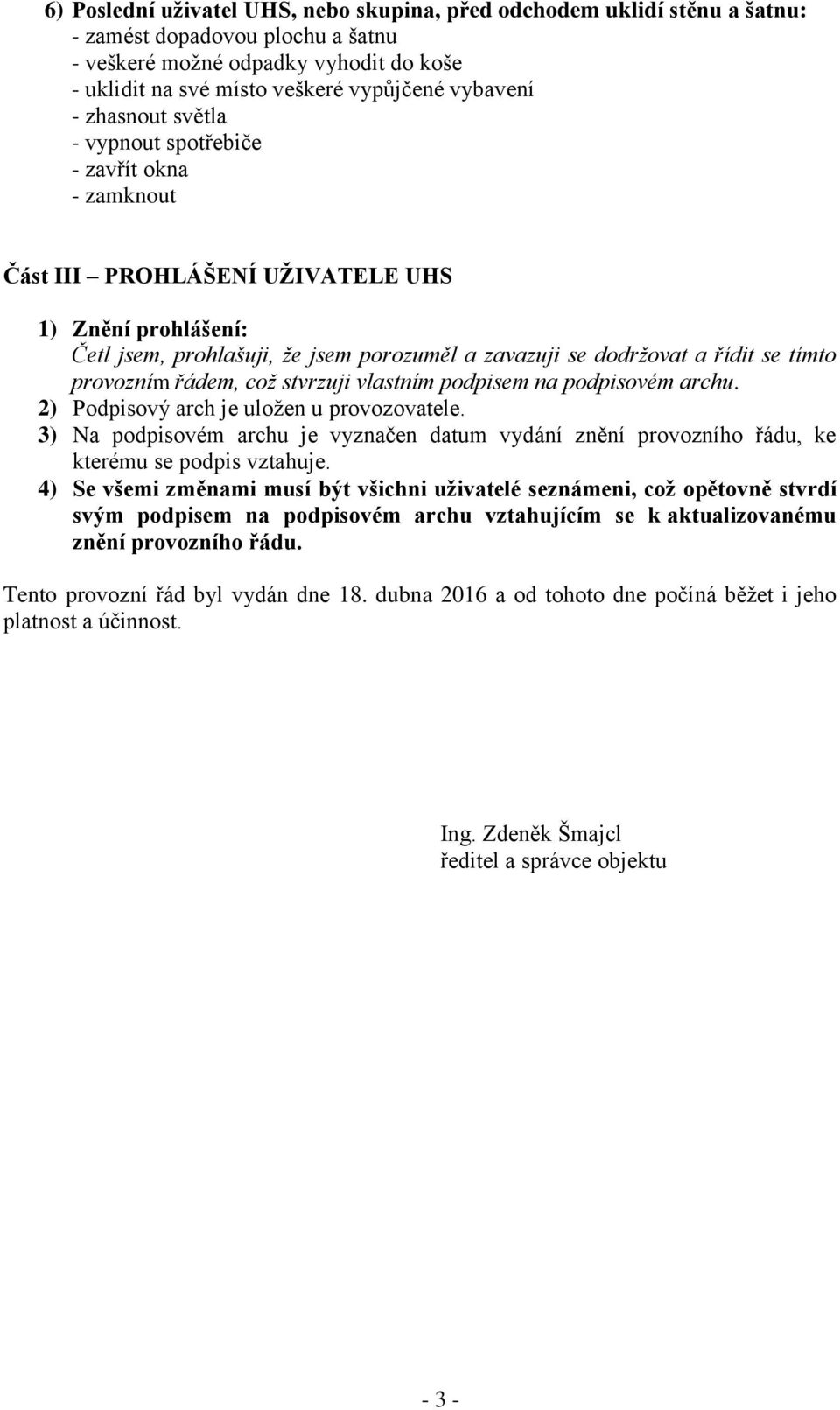 tímto provozním řádem, což stvrzuji vlastním podpisem na podpisovém archu. 2) Podpisový arch je uložen u provozovatele.