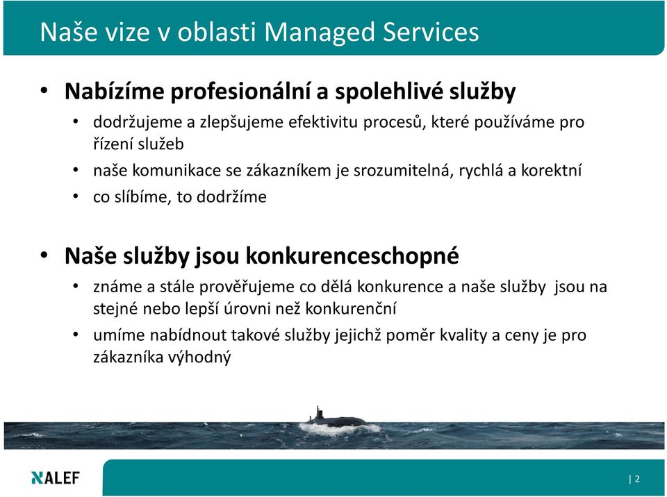 slíbíme, to dodržíme Naše služby jsou konkurenceschopné známe a stále prověřujeme co dělá konkurence a naše služby