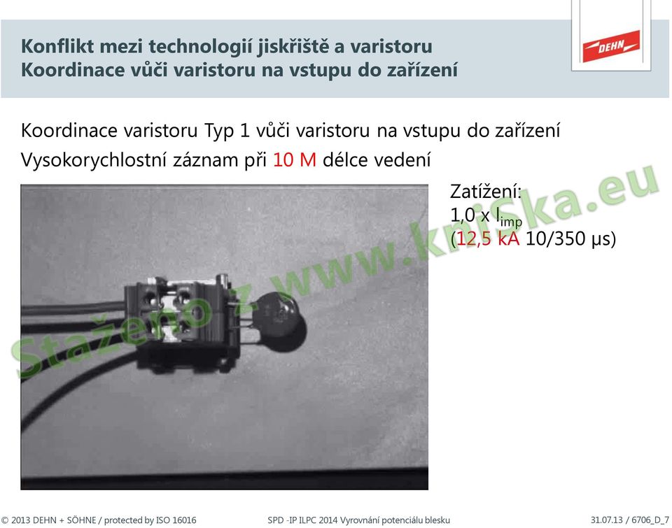 zařízení Vysokorychlostní záznam při 10 M délce vedení Zatížení: 1,0 x l imp