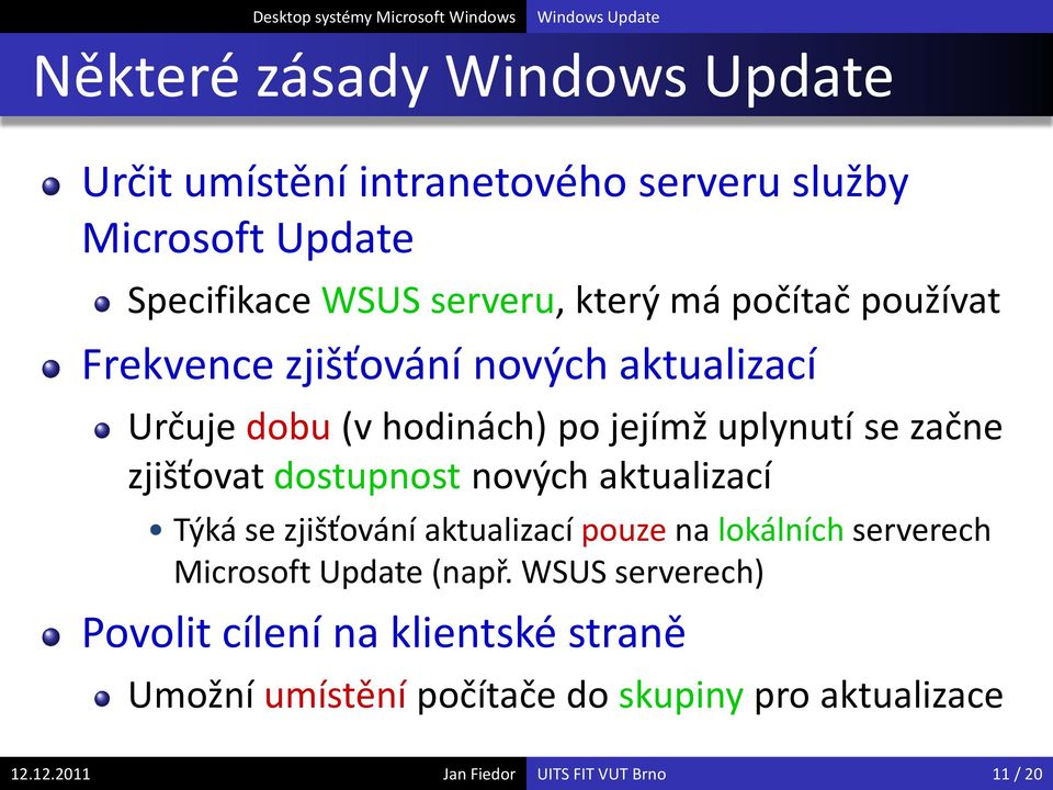 nových aktualizací Týká se zjišťování aktualizací pouze na lokálních serverech Microsoft Update (např.