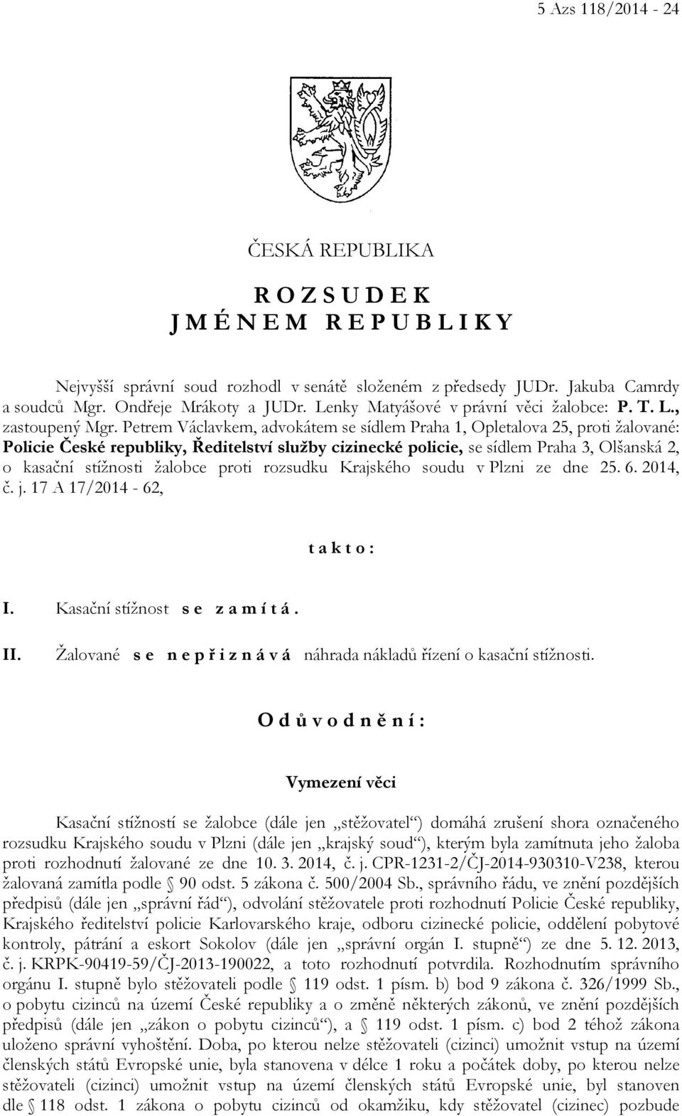 Petrem Václavkem, advokátem se sídlem Praha 1, Opletalova 25, proti žalované: Policie České republiky, Ředitelství služby cizinecké policie, se sídlem Praha 3, Olšanská 2, o kasační stížnosti žalobce