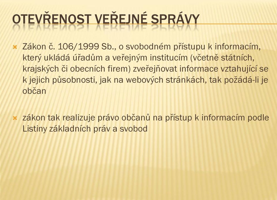 státních, krajských či obecních firem) zveřejňovat informace vztahující se k jejich