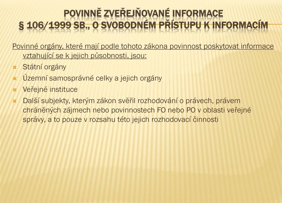 vztahující se k jejich působnosti, jsou: Státní orgány Územní samosprávné celky a jejich orgány Veřejné instituce