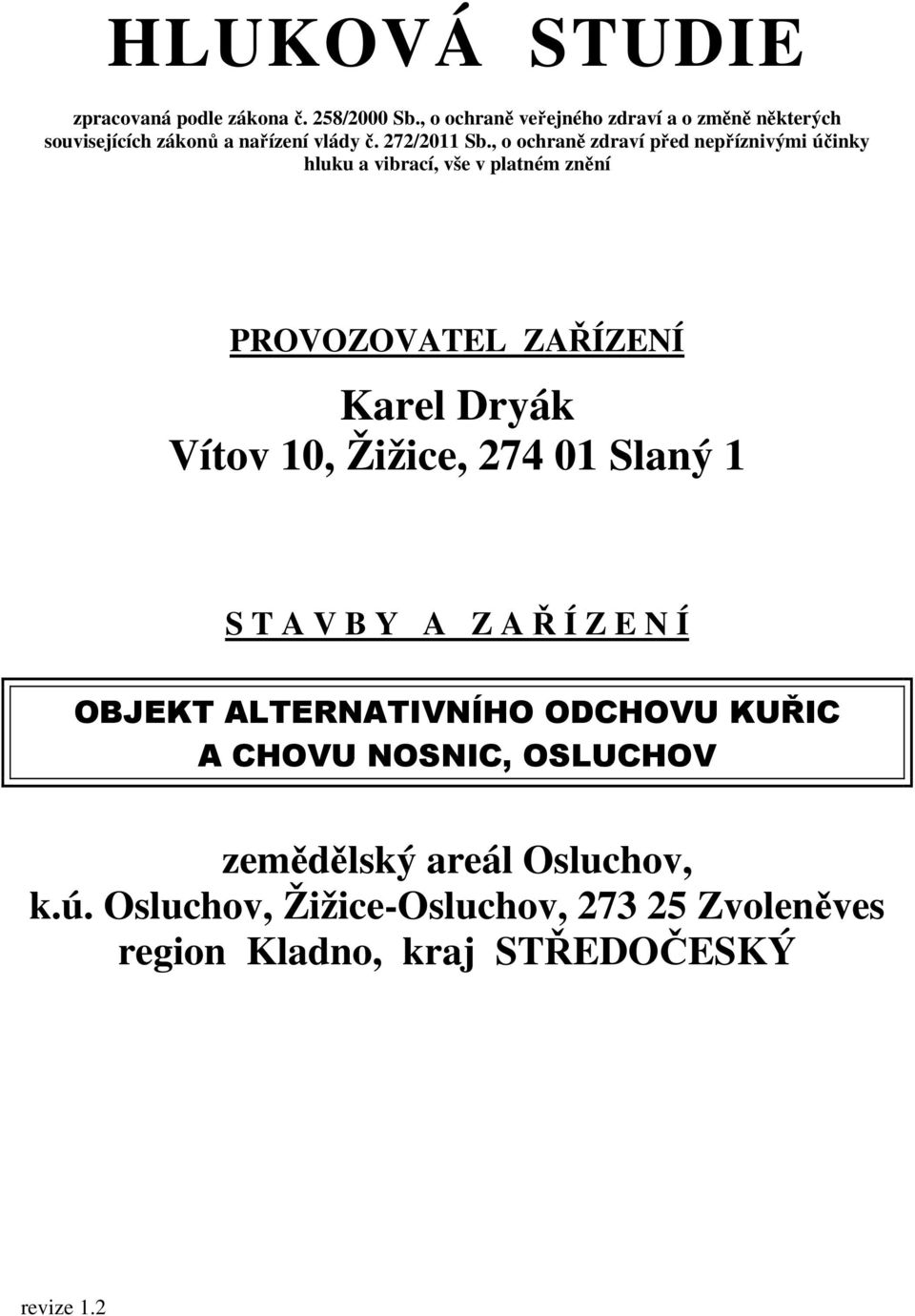 , o ochraně zdraví před nepříznivými účinky hluku a vibrací, vše v platném znění PROVOZOVATEL ZAŘÍZENÍ Karel Dryák Vítov 10,