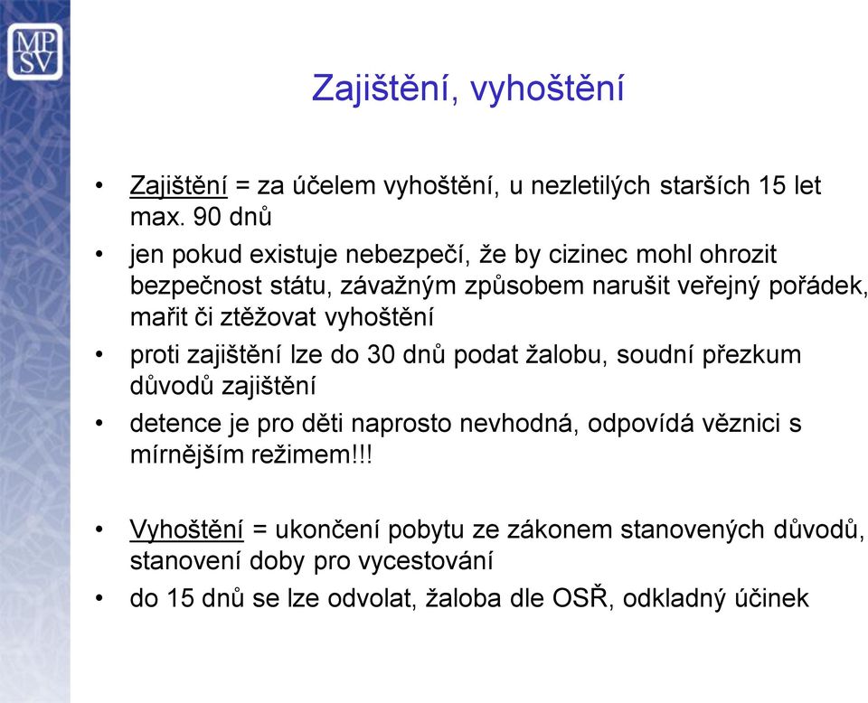 ztěžovat vyhoštění proti zajištění lze do 30 dnů podat žalobu, soudní přezkum důvodů zajištění detence je pro děti naprosto nevhodná,