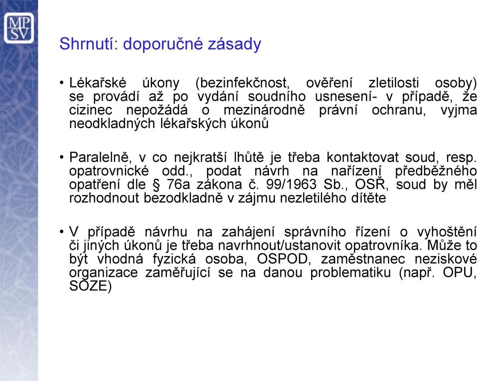 , podat návrh na nařízení předběžného opatření dle 76a zákona č. 99/1963 Sb.