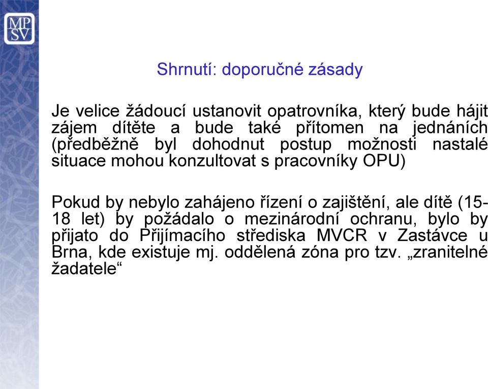 OPU) Pokud by nebylo zahájeno řízení o zajištění, ale dítě (15-18 let) by požádalo o mezinárodní ochranu, bylo