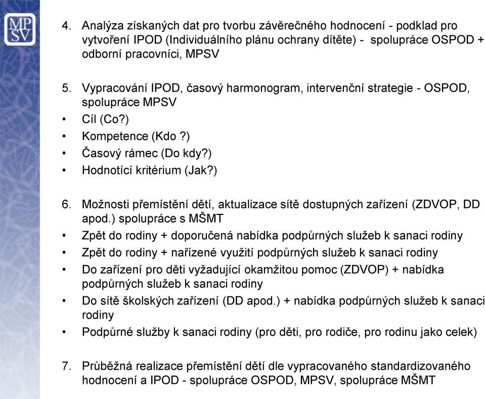 Možnosti přemístění dětí, aktualizace sítě dostupných zařízení (ZDVOP, DD apod.