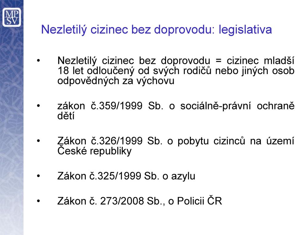 č.359/1999 Sb. o sociálně-právní ochraně dětí Zákon č.326/1999 Sb.