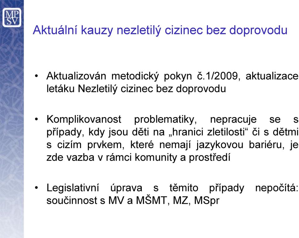 s případy, kdy jsou děti na hranici zletilosti či s dětmi s cizím prvkem, které nemají jazykovou