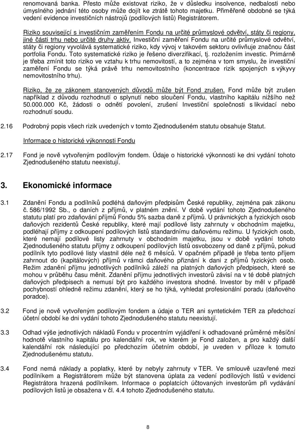 Riziko související s investičním zaměřením Fondu na určité průmyslové odvětví, státy či regiony, jiné části trhu nebo určité druhy aktiv.