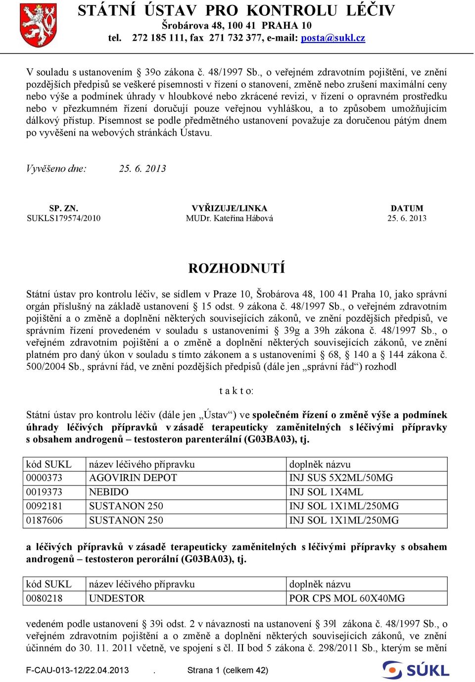 revizi, v řízení o opravném prostředku nebo v přezkumném řízení doručují pouze veřejnou vyhláškou, a to způsobem umožňujícím dálkový přístup.