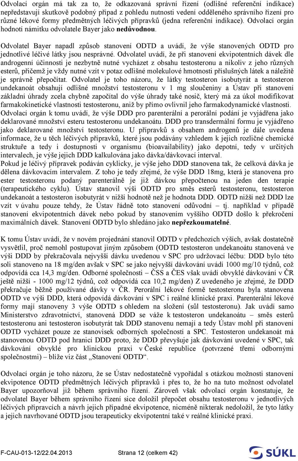 Odvolatel Bayer napadl způsob stanovení ODTD a uvádí, že výše stanovených ODTD pro jednotlivé léčivé látky jsou nesprávné.