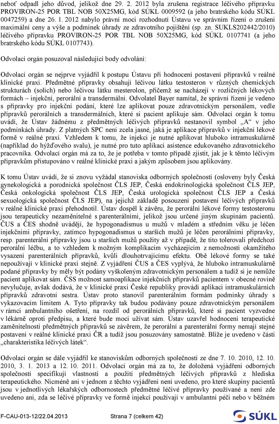 SUKLS202442/2010) léčivého přípravku PROVIRON-25 POR TBL NOB 50X25MG, kód SÚKL 0107741 (a jeho bratrského kódu SÚKL 0107743).