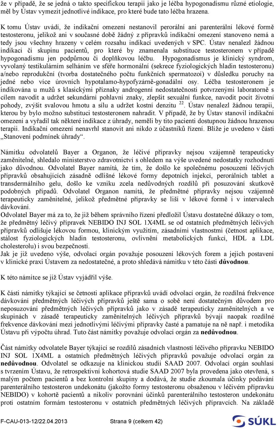 všechny hrazeny v celém rozsahu indikací uvedených v SPC.