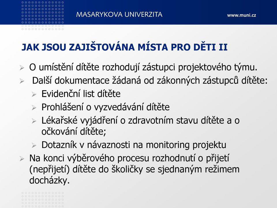 dítěte Lékařské vyjádření o zdravotním stavu dítěte a o očkování dítěte; Dotazník v návaznosti na