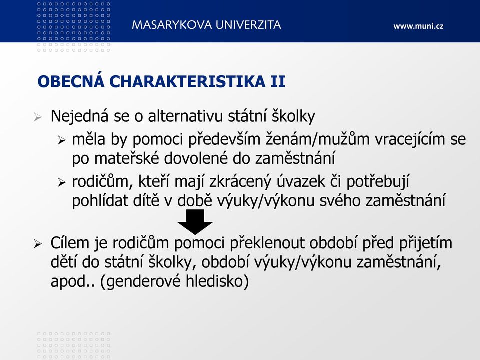 či potřebují pohlídat dítě v době výuky/výkonu svého zaměstnání Cílem je rodičům pomoci