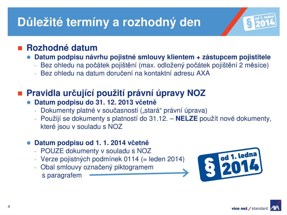 2013 včetně - Dokumenty platné v současnosti ( stará právní úprava) - Použijí se dokumenty s platností do 31.12.