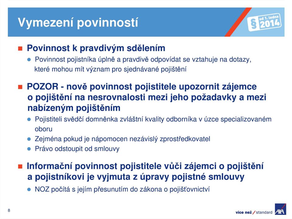 Pojistiteli svědčí domněnka zvláštní kvality odborníka v úzce specializovaném oboru Zejména pokud je nápomocen nezávislý zprostředkovatel Právo odstoupit od