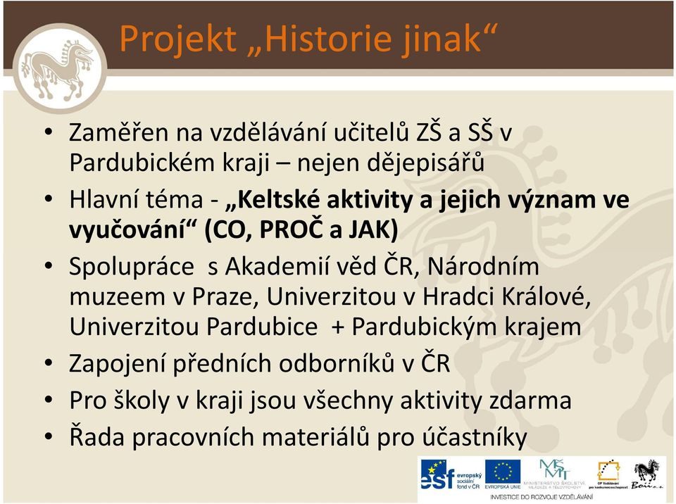 Národním muzeem v Praze, Univerzitou v Hradci Králové, Univerzitou Pardubice + Pardubickým krajem