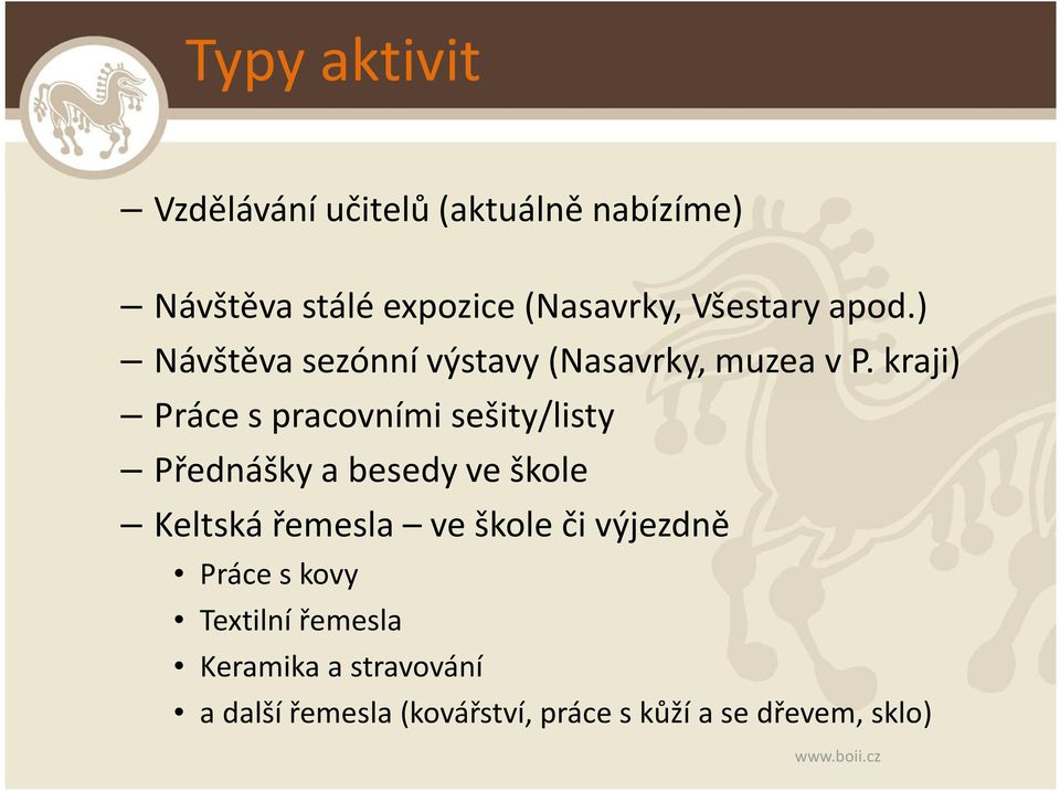 kraji) Práce s pracovními sešity/listy Přednášky a besedy ve škole Keltská řemesla ve škole