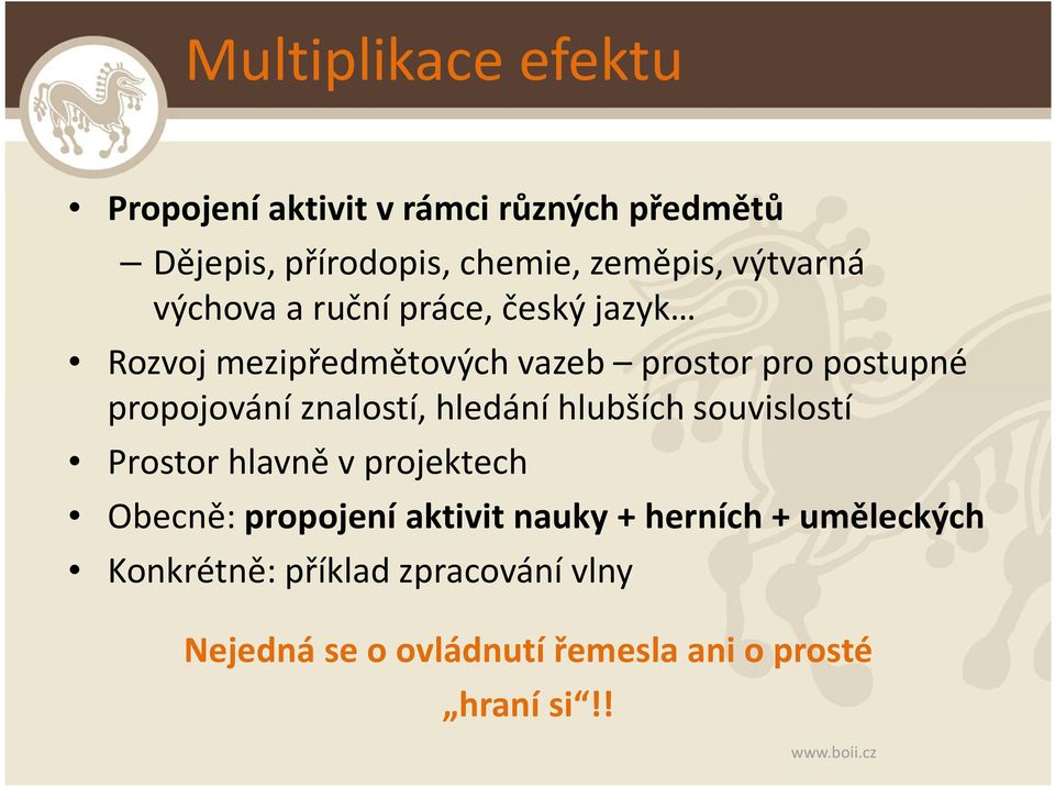 propojování znalostí, hledání hlubších souvislostí Prostor hlavně v projektech Obecně: propojení aktivit