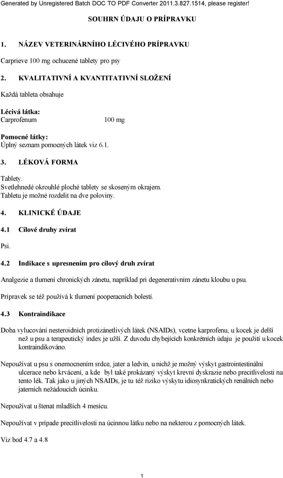 Svetlehnedé okrouhlé ploché tablety se skoseným okrajem. Tabletu je možné rozdelit na dve poloviny. 4.