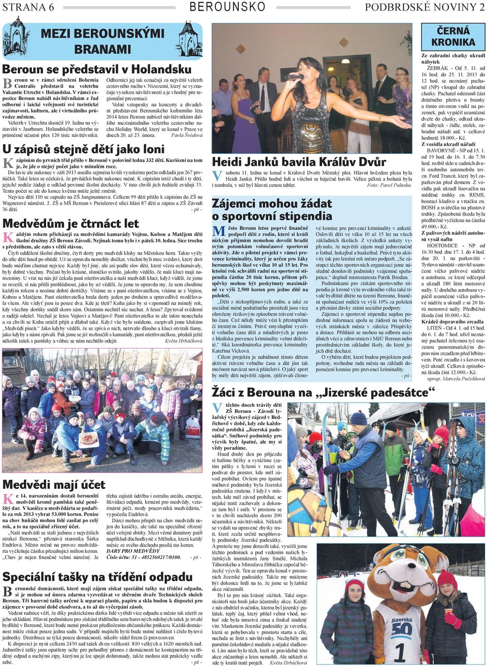 ledna na výstavišti v Jaarbeurs. Holandského veletrhu se průměrně účastní přes 120 tisíc návštěvníků.