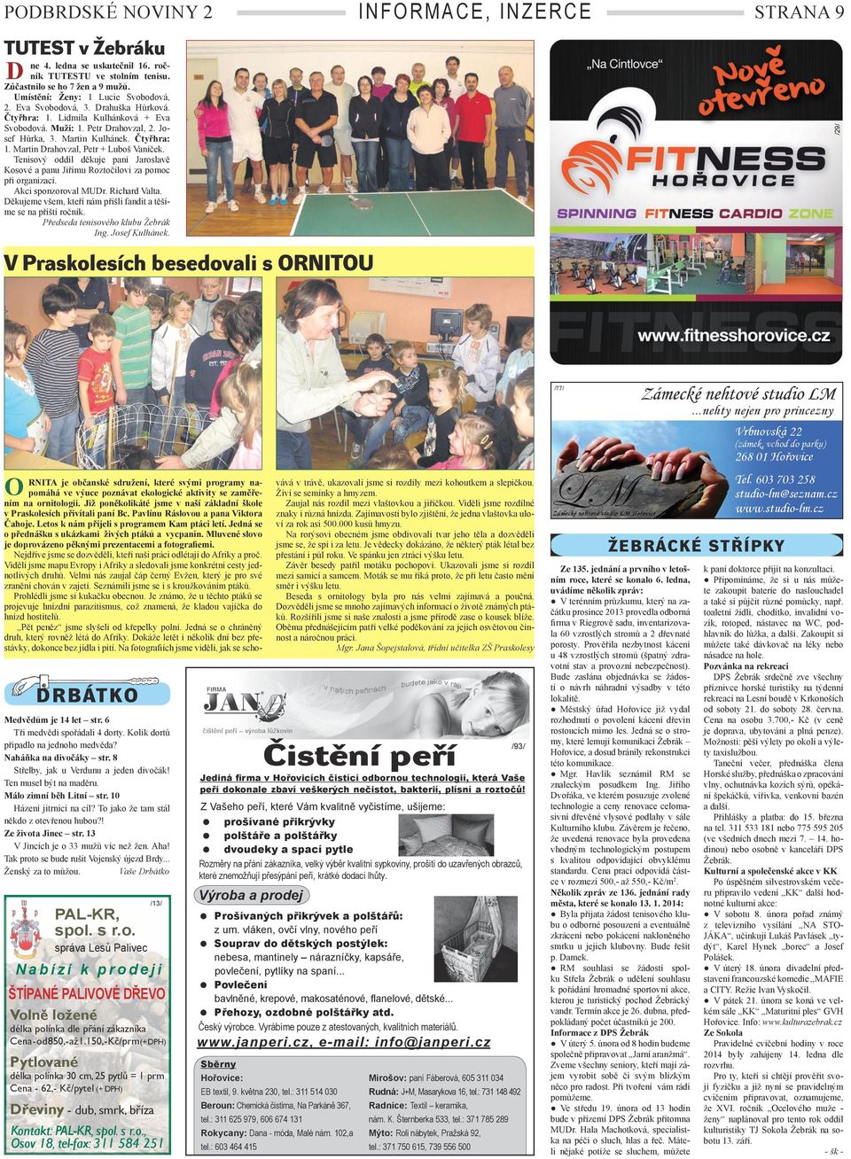 Tenisový oddíl děkuje paní Jaroslavě Kosové a panu Jiřímu Roztočilovi za pomoc při organizaci. Akci sponzoroval MUDr. Richard alta. Děkujeme všem, kteří nám přišli fandit a těšíme se na příští ročník.