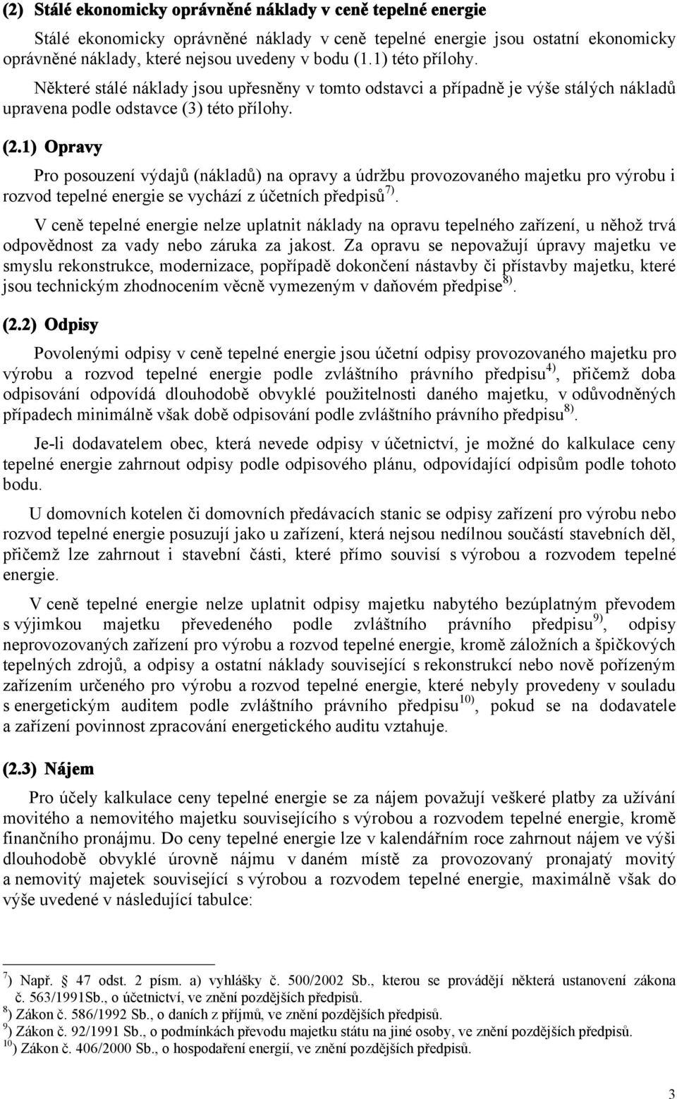 1) Opravy Pro posouzení výdajů (nákladů) na opravy a údržbu provozovaného majetku pro výrobu i rozvod tepelné energie se vychází z účetních předpisů 7).