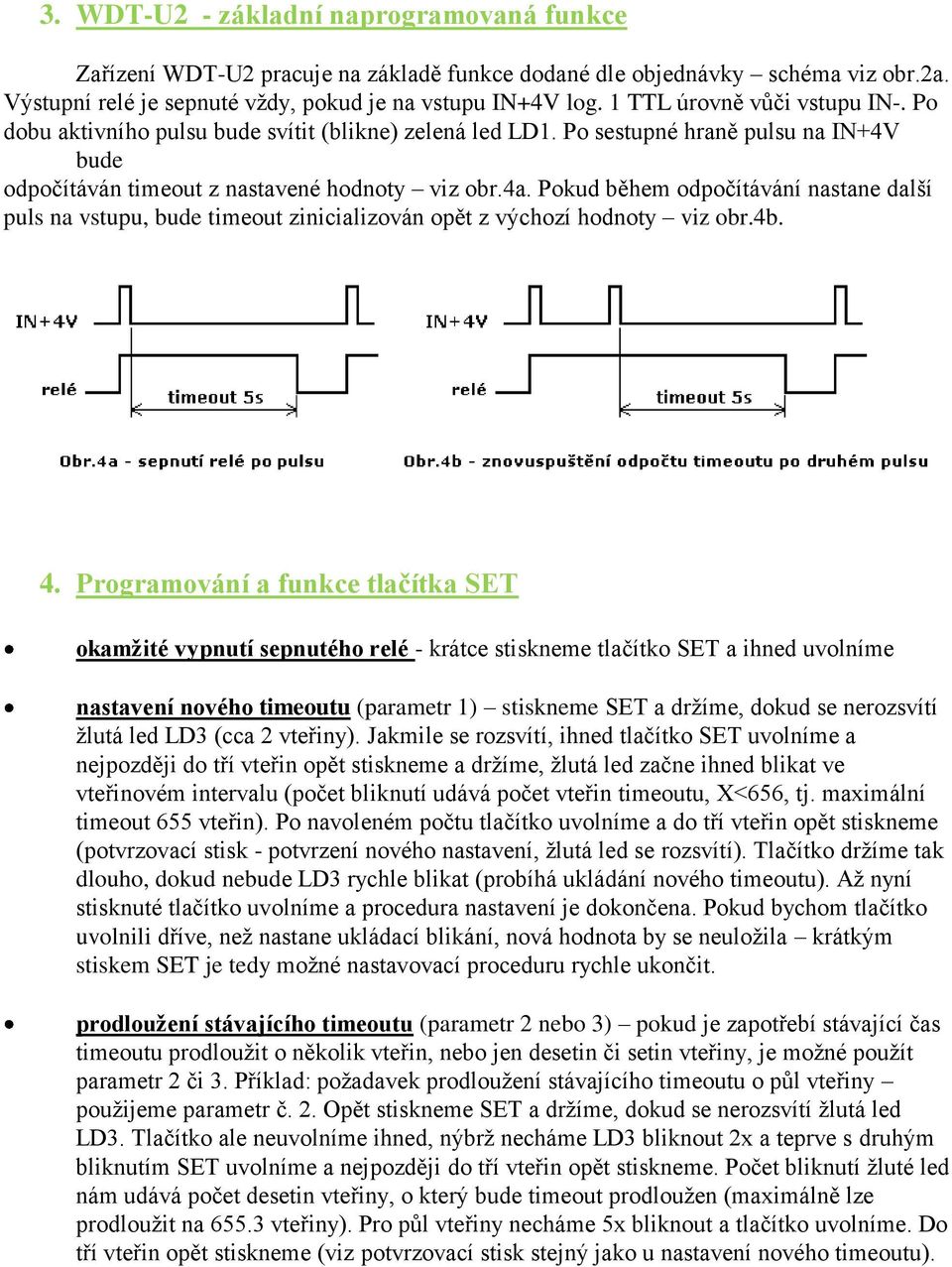 Pokud během odpočítávání nastane další puls na vstupu, bude timeout zinicializován opět z výchozí hodnoty viz obr.4b. 4.