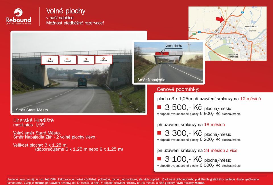 Velikost plochy: 3 x 1,25 m (doporučujeme 6 x 1,25 m nebo 9 x 1,25 m) plocha 3 x 1,25m při uzavření smlouvy na 12 měsíců 3 500,- Kč