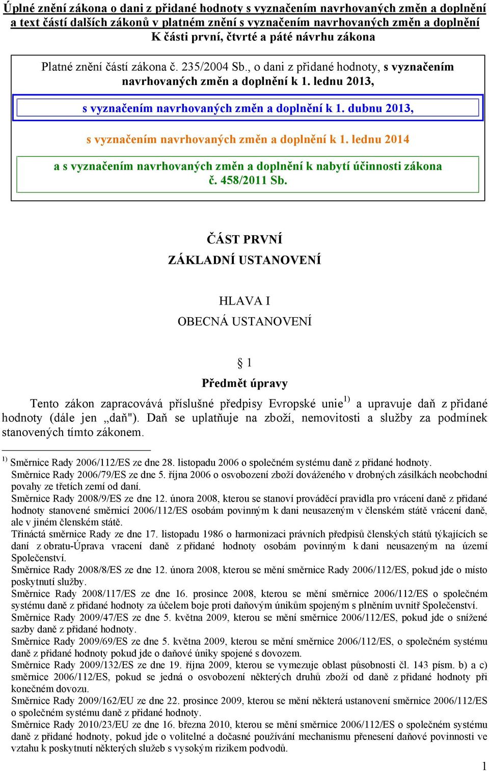 dubnu 2013, s vyznačením navrhovaných změn a doplnění k 1. lednu 2014 a s vyznačením navrhovaných změn a doplnění k nabytí účinnosti zákona č. 458/2011 Sb.