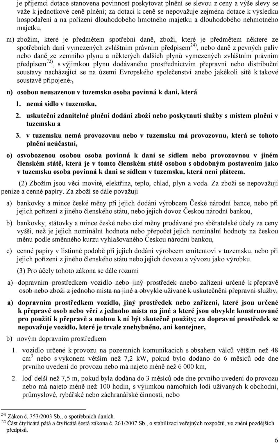 právním předpisem 24), nebo daně z pevných paliv nebo daně ze zemního plynu a některých dalších plynů vymezených zvláštním právním předpisem 72), s výjimkou plynu dodávaného prostřednictvím přepravní