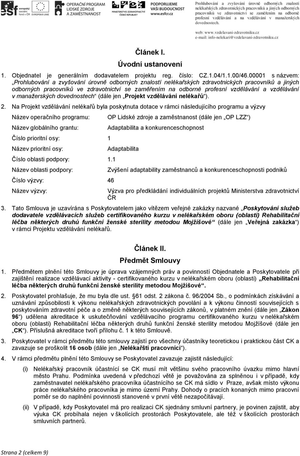 vzdělávání v manažerských dovednostech (dále jen Projekt vzdělávání nelékařů ). 2.