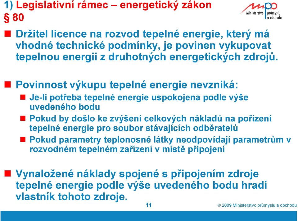 Povinnost výkupu tepelné energie nevzniká: Je-li potřeba tepelné energie uspokojena podle výše uvedeného bodu Pokud by došlo ke zvýšení celkových nákladů na