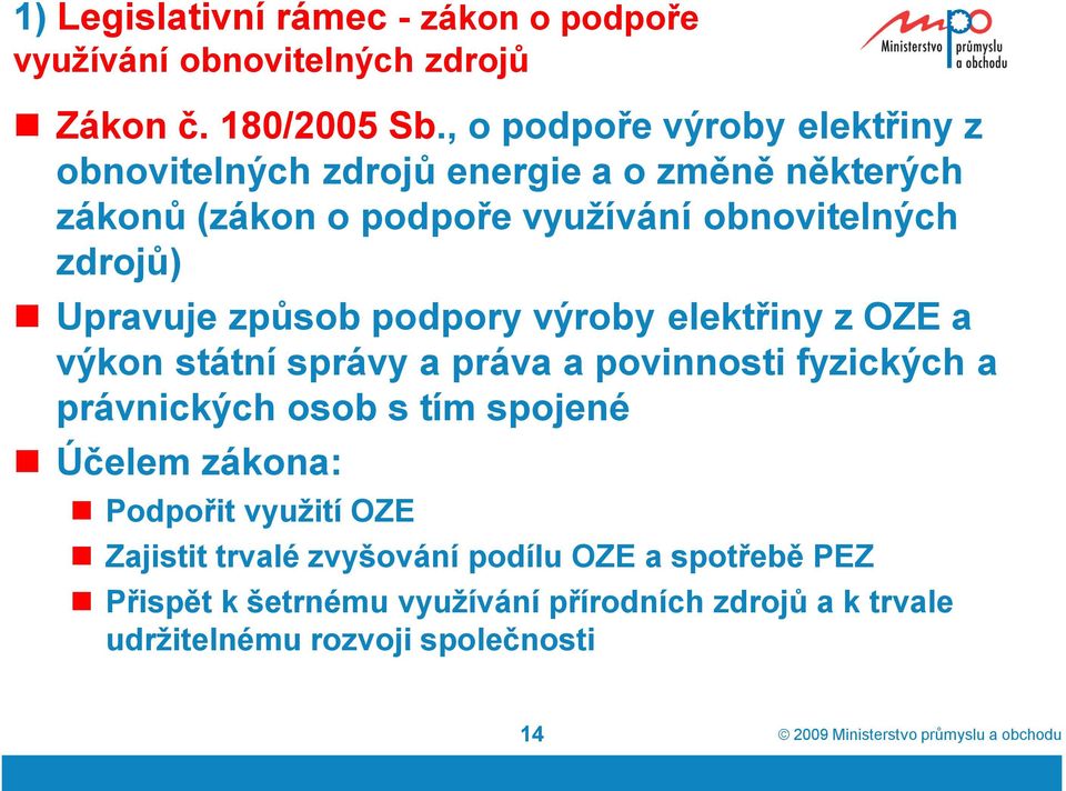 Upravuje způsob podpory výroby elektřiny z OZE a výkon státní správy a práva a povinnosti fyzických a právnických osob s tím spojené