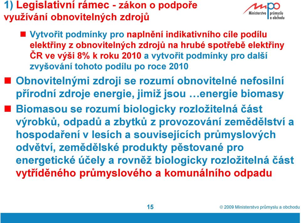 přírodní zdroje energie, jimiž jsou energie biomasy Biomasou se rozumí biologicky rozložitelná část výrobků, odpadů a zbytků z provozování zemědělství a hospodaření v