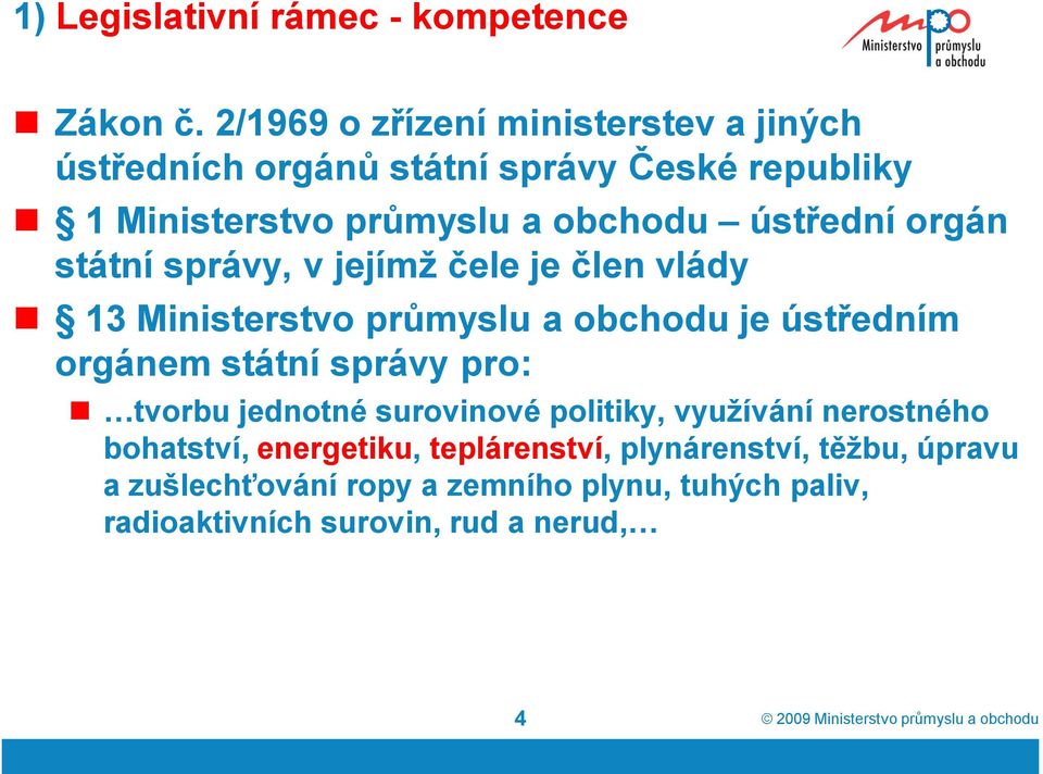 ústřední orgán státní správy, v jejímž čele je člen vlády 13 Ministerstvo průmyslu a obchodu je ústředním orgánem státní správy