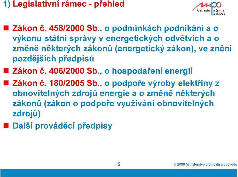 (energetický zákon), ve znění pozdějších předpisů Zákon č. 406/2000 Sb., o hospodaření energií Zákon č.