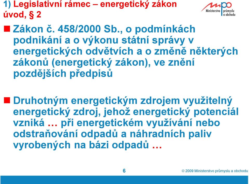 (energetický zákon), ve znění pozdějších předpisů Druhotným energetickým zdrojem využitelný energetický