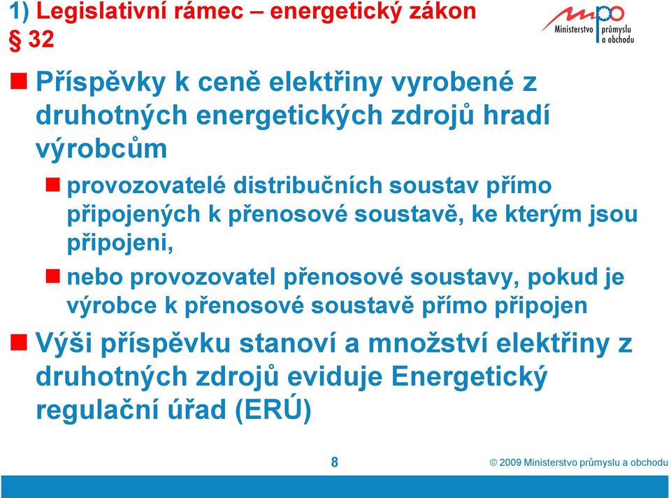 kterým jsou připojeni, nebo provozovatel přenosové soustavy, pokud je výrobce k přenosové soustavě přímo