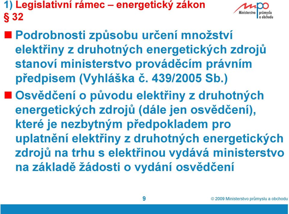 ) Osvědčení o původu elektřiny z druhotných energetických zdrojů (dále jen osvědčení), které je nezbytným