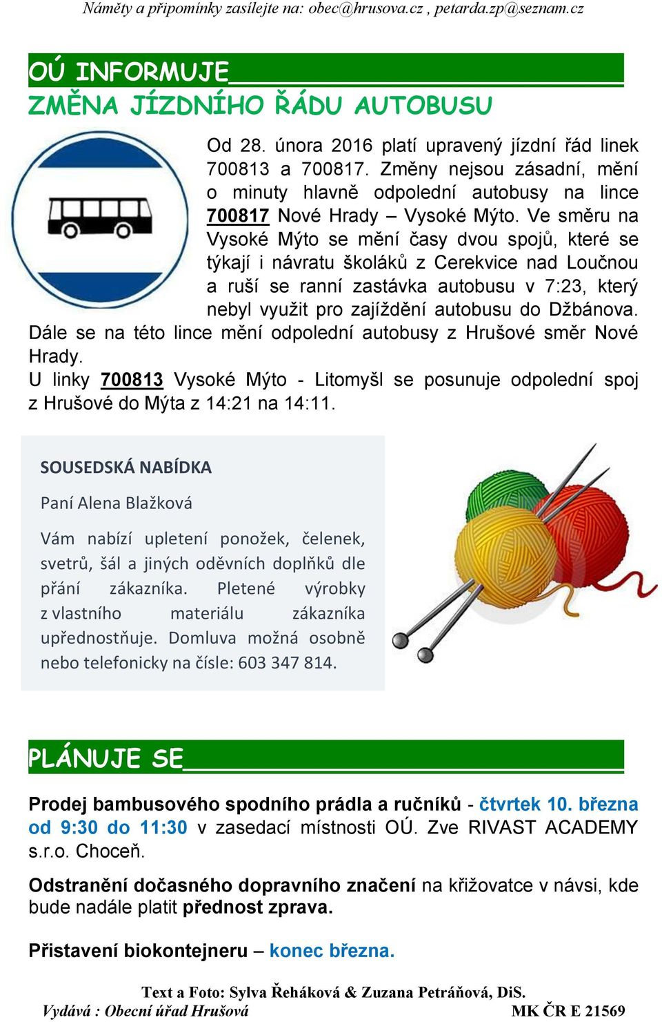 Ve směru na Vysoké Mýto se mění časy dvou spojů, které se týkají i návratu školáků z Cerekvice nad Loučnou a ruší se ranní zastávka autobusu v 7:23, který nebyl využit pro zajíždění autobusu do